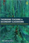 Image for Theorising teaching in secondary classrooms  : understanding our practice from a sociocultural perspective