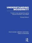 Image for Understanding modernity  : toward a new perspective going beyond Durkheim and Weber