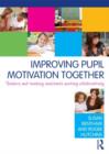 Image for Improving pupil motivation together  : teachers and teaching assistants working collaboratively