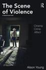 Image for The scene of violence  : cinema, crime, affect