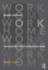 Image for Beyond live/work  : the architecture of home-based work