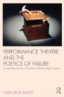 Image for Performance theatre and the poetics of failure  : Forced Entertainment, Goat Island, Elevator Repair Service