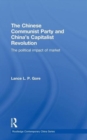 Image for The Chinese Communist Party and China&#39;s capitalist revolution  : the political impact of the market