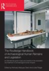 Image for The Routledge handbook of archaeological human remains and legislation  : an international guide to laws and practice in the excavation and treatment of archaeological human remains