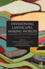 Image for Envisioning landscapes, making worlds  : geography and the humanities