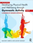 Image for Developing physical health and well-being through gymnastic activity (5-7)  : a session-by-session approach