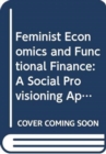Image for Feminist economics and functional finance  : a social provisioning approach