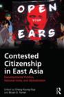 Image for Contested citizenship in East Asia  : developmental politics, national unity, and globalization