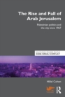 Image for The rise and fall of Arab Jerusalem  : Palestinian politics and the city since 1967