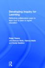 Image for Developing inquiry for learning  : reflection, collaboration and assessment in higher education