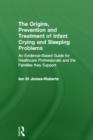 Image for The Origins, Prevention and Treatment of Infant Crying and Sleeping Problems