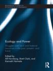 Image for Ecology and power  : struggles over land and material resources in the past, present and future