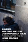 Image for Asylum, Welfare and the Cosmopolitan Ideal : A Sociology of Rights