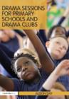 Image for Drama Sessions for Primary Schools and Drama Clubs