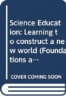 Image for Science education  : learning to construct a new world
