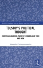 Image for Tolstoy&#39;s political thought  : Christian anarcho-pacifist iconoclasm then and now