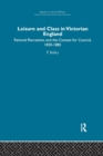 Image for Leisure and Class in Victorian England : Rational recreation and the contest for control, 1830-1885