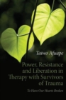 Image for Power, Resistance and Liberation in Therapy with Survivors of Trauma