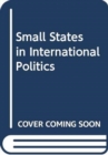 Image for Small States in International Politics