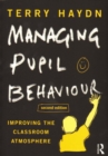 Image for Managing pupil behaviour  : improving the classroom atmosphere