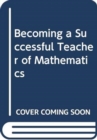 Image for Becoming a successful teacher of mathematics