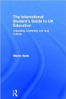 Image for The international student&#39;s guide to UK education  : unlocking university life and culture