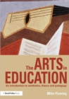 Image for The arts in education  : an introduction to aesthetics, theory and pedagogy