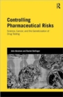 Image for Controlling pharmaceutical risks  : science, cancer, and the geneticization of drug testing
