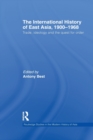 Image for The international history of East Asia, 1900-1968  : trade, ideology and the quest for order
