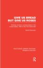 Image for Give us bread but give us roses  : working women&#39;s consciousness in the United States, 1890 to the First World War