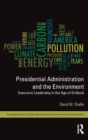 Image for Presidential administration and environmental policy  : executive leadership in a post-environmental era