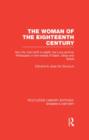 Image for The woman of the eighteenth century  : her life, from birth to death, her love and her philosophy in the worlds of salon, shop and street