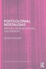 Image for Postcolonial nostalgias  : writing, representation, and memory