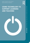 Image for Using technology to support learning and teaching  : a practical approach