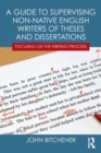 Image for A guide to supervising non-native English writers of theses and dissertations  : focusing on the writing process