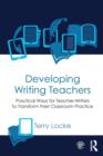 Image for Developing writing teachers  : practical ways for teacher-writers to transform their classroom practice