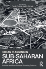 Image for Urban planning in Sub-Saharan Africa  : colonial and post-colonial planning cultures