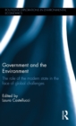 Image for Government and the environment  : the role of the modern state in the face of global challenges