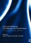Image for Child and adolescent psychotherapy and psychoanalysis  : one hundred years after &#39;Little Hans&#39;