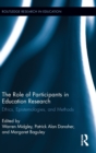 Image for The role of participants in education research  : ethics, epistemologies, and methods