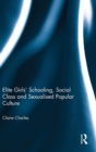 Image for Elite girls&#39; schooling, social class and sexualised popular culture