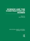 Image for Science and the Construction of Women (RLE Feminist Theory)