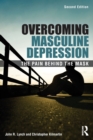Image for Overcoming masculine depression  : the pain behind the mask