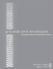 Image for Grounds and envelopes  : reshaping architecture and the built environment
