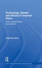 Image for Technology, gender and history in imperial China  : great transformations reconsidered