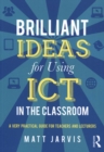 Image for Brilliant ideas for using ICT in the secondary classroom  : a very practical guide for all teachers