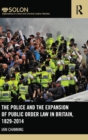 Image for The Police and the Expansion of Public Order Law in Britain, 1829-2014