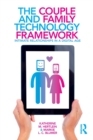Image for The couple and family technology framework  : intimate relationships in a digital age