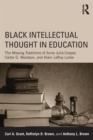 Image for Black intellectual thought in education  : W.E.B. Dubois, Anna Julia Cooper and Carter G. Woodson on education