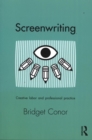 Image for Screenwriting  : creative labour and professional practice
